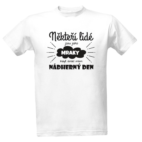 Tričko s potiskem Někteří lidé jsou jako mraky